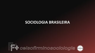 SOCIOLOGIA BRASILEIRA
 