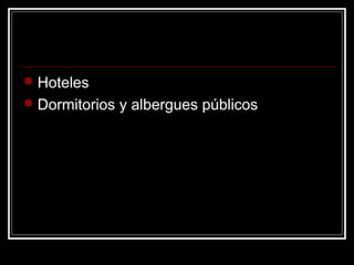    Hoteles
   Dormitorios y albergues públicos
 