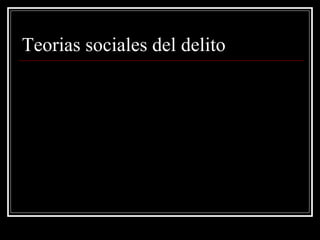 Teorias sociales del delito
 