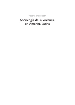Roberto Briceño-León
Sociología de la violencia
en América Latina
 