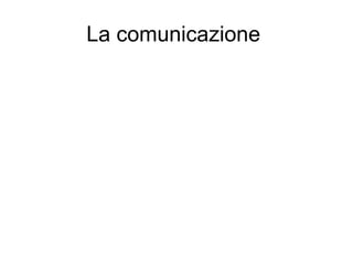 La comunicazione
 
