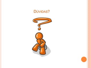 DÚVIDAS?
 