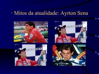 ·  Mitos da atualidade: Ayrton Sena 