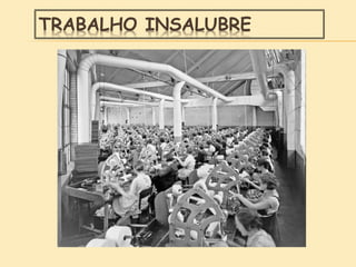 TRABALHO INSALUBRE
 