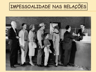 IMPESSOALIDADE NAS RELAÇÕES
 