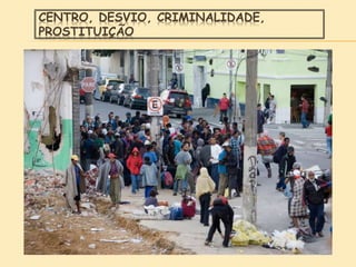 CENTRO, DESVIO, CRIMINALIDADE,
PROSTITUIÇÃO
 