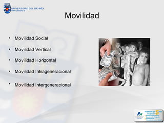 Movilidad

•   Movilidad Social

•   Movilidad Vertical

•   Movilidad Horizontal

•   Movilidad Intrageneracional

•   Mo...