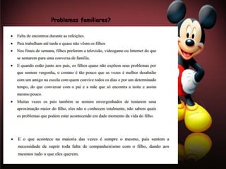 Problemas familiares?
 