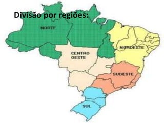 Divisão por regiões:

 