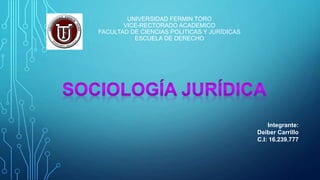 UNIVERSIDAD FERMIN TORO
VICE-RECTORADO ACADEMICO
FACULTAD DE CIENCIAS POLITICAS Y JURÍDICAS
ESCUELA DE DERECHO
Integrante:
Deiber Carrillo
C.I: 16.239.777
 