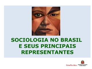 SOCIOLOGIA NO BRASIL
E SEUS PRINCIPAIS
REPRESENTANTES
 