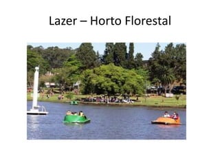 Lazer – Horto Florestal
 