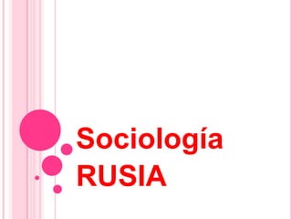 Sociología
RUSIA
 