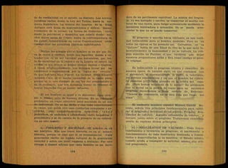 do de cordialidad en el saludo, es distinto. Las normas
jurídicas varían desde la Ley del Talión, hasta la mo-
derna legislación. La técnica del hombre de la Edad
Antigua está llena de supersticiones y difiere diame-
tralmente de la actual. La forma de Gobierno, varía
desde la patriarcal y despótica que existió desde mu-
chos siglos antes de Cristo, hasta la contemporánea en
los países democráticos, en cuyas Constituciones están
consignadas las garantías públicas individuales.
Decían los griegos que el hombre es un ser que lle-
va la razón a cuestas, sobre sus espaldas, dando a en-
tender que es un ser racional por naturaleza, que tra-
ta de encontrar en la razón o en la Lógica su apoyo. La
verdad es que somos al mismo tiempo lógicos e ilógicos.
A veces, afortunadamente, nos dejamos llevar por las
emociones o sentimientos, por la "lógica del corazón"
de que hablaba Blas Pascal. La caridad, decía nuestro
Antonio Ca^o, es el mayor escándalo de la razón pura,
porque es lo más distante de esa ley- del pensamiento y
de la economía, que nos aconseja tratar de obtener el
mayor provecho con el menor esfuerzo.
El ser humano es igual y es diferente: hace siem-
pre lo rñismo, pero de manera diversa. En su conducta
predomina un toque colectivo pero matizado de un mo-
do individual. Ya se ha dicho y con todo conocimiento
de causa, que quien vive esas conductas comunales o ge-
néricas, esos comportamientos colectivos, t i e n e
problemas, se enfrenta a situaciones, sufre angustias y
penalidades y se da cuenta de lo precario de su existen-
cia en este mundo.
6.—PROGRESO Y SOCIEDAD.—El hombre es un
ser histórico. Más que tener historia, es en sí mismo,
historia, porque es algo que le es consustancial. Cada
generación recibe un legado cultural de la generación
anterior y sobre ese nivel empieza a trabajar. Por esto
Ortega y Gasset afirma que cada hombre es un here-
dero de un patrimonio espiritual. La misión del lengua-
je, ya sea hablado o escrito, es conservar el acervo cul-
tural de una época, para luego acrecentarlo mediante la
iniciativa innovadora o invención. No se puede acre-
centar lo que no se puede conservar.
El progreso o marcha hacia adelante, es una reali-
dad indiscutible para el hombre moderno. Pero no en
todas las épocas se ha pensado así. Cervantes, en' su
"Quijote" habla de una Edad de Oro de la que salió la-
mentablenlente la humanidad y no se volverá. La reli-
gión describe un Paraíso, el que tuvieron que dejar
nuestros progenitores/Adán y Eva como castigo al peca-
do original.
N
Es indiscutible el progreso técnico y científico, de
nuestra época, de nuestro siglo, en que contamos con
el automóvil, el cinematógrafo, la radio, la televisión,
los aviones supersónicos y en que el hombre ha coloca-
do planetas artificiales girando en la órbita del espa-
cio. ¿Pero hemos mejorado en lo moral? No olvidemos
que la moral es la piedra de toque para un auténtico
progreso. Recordemos la frase certera de, Rabelais:
"Ciencia sin conciencia, no es otra cosa que ruina, del
alma".
El eminente maestro español Manuel García Mo-
rente, señala tres principios fundamentales para califi-
car el progreso o retroceso de un pueblo: Primero: Rea-
lización de valores; segundo estimación de valores, y
tercero, juicio sobre el progreso. Trataremos científica-
mente de explicar dichos principios:
i
a ) . — R E A L I Z A C I O N DE VALORES.—Todo descu-
cubrimiento o invención es progreso; el nacimiento y
funcionamiento de toda institución destinada a fomen-
tarlos o desarrollarlos lo es también; el Estado mismo,
cuando ayuda a conseguir lo anterior, asume^una acti-
tud progresista.
 