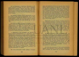 En las E m b a j a d a s y Legaciones Mexicanas, en. di-
versas naciones, ha habido en otras épocas Agregados
Estudiantiles, llegando a figurar entre ellos, Luis Padi-
lla Ñervo en Argentina y quien muchos años más tarde
fue Secretario de Relaciones Exteriores de nuestro país:
Carlos Pellicer, en Perú,y Esteban Manzanera del Cam-
po en Uruguay.
Los Partidos Políticos tienen actualmente su Sec-
tor Juvenil, lo que revela la importancia, que le conce-
de. En general, tratando de promover en ellos la edu-
cación política y cívica, que los' hagan mejores ciudada-
nos y dignos militares del propio partido que los capa-
cita.
Las Leyes de México protegen el t r a b a j o de los jó-
venes al través de las fracciones II y III del artículo 123
Constitucional y Fracción I del Artículo 106 de la Ley
Federal del Trabajo. Dichos preceptos, con el objeto de
proteger su salud y f u t u r o desarrollo, limitan sus ho-
ras dé t r a b a j o con respecto a los adultos y prohiben pa-
ra ellos las labores insalubres o peligrosas.
3.—MENSAJE A LOS JOVENES DE MEXICO.—
Hemos hablado anteriormente de la importante parti-
cipación de la juventud en la vida nacional; Considera-
mos oportuno y conveniente dirigir este mensaje a los
jóvenes de México, en relación a los grandes problemas
nacionales de que ya nos hemos ocupado. E n primer lu-
gar y para que en lo f u t u r o sea más trascendental su in-
tervención, es necesario que ella se sienta orgullosa de
pertenecer a una gran nación y trate de superar lo rea-
lizado por los grandes proceres de la patria. México es,
en efecto, de los países de más amplia y ejemplar tra-
dición de libertad en el mundo, en cuya Constitución
siempre se ha respetado la dignidad de la persona y los
derechos inherentes a la misma.
Esa nueva generación, t e n d r á valiosas y excepcio-
nales oportunidades de servir en un país joven como en
México, apenas surgido a la Historia, con siglo y medio
de existencia independiente. Debe pues capacitarse pa-
ra adquirir un repertorio de juicios claros y precisos so-
bre la realidad mexicana, a fin de modificarla en bene-
ficio nacional para los habitantes de nuestro suelo, so-
bre todo para las clases desvalidas, que más necesitan
de esa protección. No debe apartarse de su pensamiento,
que toda acción gubernativa debe nacer del conocimien-
to cabal y profundo del medio social donde se va apli-
car. Repetiremos el apotegma de Comte: "Ver para pre-
veer, preveer para obrar".
Consecuente con este criterio, el primer premio de
los certámenes literarios y oratorios, no debe ser a la
mejor composición teórica, sino al mejor estudio de los
elementos con que está integrado nuestro país y al más
riguroso examen de sus problemas. Debe nuestra ju-
ventud, llegar a la madurez, como quería el filósofo his-
pano José Ortega y Gasset "con los sótanos del alma
bien pertrechados de ideas" y debe exigir a quien tra-
te de influir' en ella, una alta probidad intelectual y
moral.
El niño y el anciano evaden la realidad que los
circundan. El primero, vive de ilusiones, de fantasías, y
el segundo, de un pasado que considera mejor y que co-
mo imagen fotográfica nunca se borra de su mente. El
joven, debej:ener los pies en la tierra, pero no olvidar
nunca los ideales, que son como estrellas que están en
el cielo. Sin ellos, no puede caminar derecho en este
mundo, en el sentido espiritual del término. Al servi-
cio absoluto de la realización de los mismos, debe im-
poner su ímpetu lozano, su generosidad creadora, en
-una palabra, su vida misma.
El joven debe preparase lo más concienzudamente
posible, para substituir a las generaciones desorienta-
das y vencidas, que todavía hoy, de m a n e r a infortuna-
 