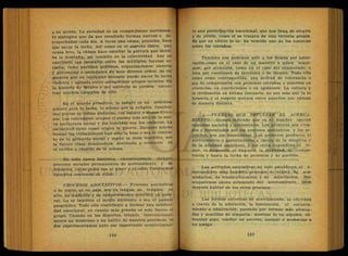 a su acción. La sociedad es un complejísimo movimien-
to sinèrgico que da por resultado formas nuevas e in-
sospechadas cada día. A veces una causa, pequeña, hace
que surja la lucha. Así como en el aspecto físico, una
causa leve, la chispa hace estallar la pólvora que derri-
ba la montaña; así también en la colectividad hay un'
equilibrio tan inestable entre las múltiples fuerzas so-
ciales, como partidos políticos, organizaciones obreras
y patronales o sociedades de muy diverso orden, de tal
manera que en cualquier instante puede nacer la lucha
violenta y agitada entre antagónicos grupos sociales. En
la historia de México y del universo se pueden encon-
trar muchos ejemplos de ello.
En el mundo primitivo, la sangre es un poderoso
acicate para la lucha, lo mismo que la religión. Contien-
den gentes de tribus distintas, con sangre y dioses diver-
sos. Los vencedores ocupan el puesto más alto en la nue-
va estructura social y los vencidos son los esclavos. La
esclavitud tiene como origen la guerra. Durante mucho
tiempo los trabajadores han sido la base o sea el cimien-
to de la pirámide social y según la tesis marxista, son
la futura clase dominadora, destinada a colocarse en
el vértice o cúspide de la misma.
En toda época histórica • encontraremos siempre
procesos sociales permanentes de acercamiento y de
desunión, cuyos polos son el amor y el odio. Pondremos
ejemplos concretos de ellos:
PROCESOS ASOCIATIVOS.— Procesos asociativos
o de unión en un país, son su lengua, su religión, sii
arte, su tradición y su temperamento colectivo en gene-
ral. Lo es también el medio ambiente o sea el paisaje
geográfico. Todo ello contribuye a formar una solidari-
dad emocional, en cuanto más grande es más fuerte el
grupo. Cuando en los deportes, triunfa internacional-
mente un mexicano o un nativo de nuestra provincia, to
dos experimentamos ante ese importante acontecimien-
to una participación emocional, que nos llena de alegría
y de júbilo, como si se tratara de una victoria propia.
Es que en efecto lo es: ha vencido uno de los nuestros
sobre, los extraños.
También nos podemos unir a los demás por admi-
ración,como en el caso de un maestro a quien segui-
mos; por atracción, como en el caso , del enamorado, o
bien por cuestiones de intereses o de ideales. Todo ello
exige como contrapartida, una actitud de tolerancia o
sea de comprensión con personas extrañas a nosotros en
creencias, en convicciones o en opiniones. La cultura y
la civilización en última instancia, no son más que la to
lerancia y el respeto mutuos entre aquellos que opinan
de manera distinta.
J,.—FUERZAS QUE IMPULSAN EL ACERCA-
MIENTO-—Hemos indicado que en el hombre operan
impulsos sociales y antisociales. Los primeros son crea-
dos y fomentados por los procesos asociativos y los se-
gundos, por los disociativós. Los primeros producen el
acercamiento o aproximación a tuayés de la simpatía y
de la afinidad espiritual, y los otros.engendran el te-
mor, el desprecio, el disgusto, la rivalidad-, la compe-
tencia y hasta la lucha de personas y de' pueblos,
Las actitudes asociativas no solo establecen el . á-
cercamiento sino también procesos de ajuste, de aco-
modación, de transculturación y de asimilación. Nos
ocuparemos ahora solamente del acercamiento, para
después hablar de los otros procesos.
Las formas extremas de acercamiento, se efectúan
a través de la adoración, la fascinación, el encanta-
miento o admiración, pasando por formas más atenua-
das y sencillas de simpatía: mostrar fe en alguien, ob
sequiar algo, confiar un secreto, animar o aconsejar a
un amigo.
 