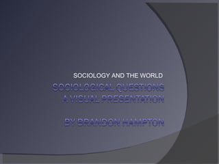 SOCIOLOGY AND THE WORLD  