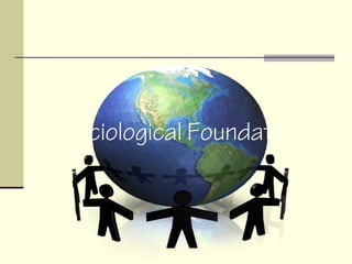 Sociological Foundation
 