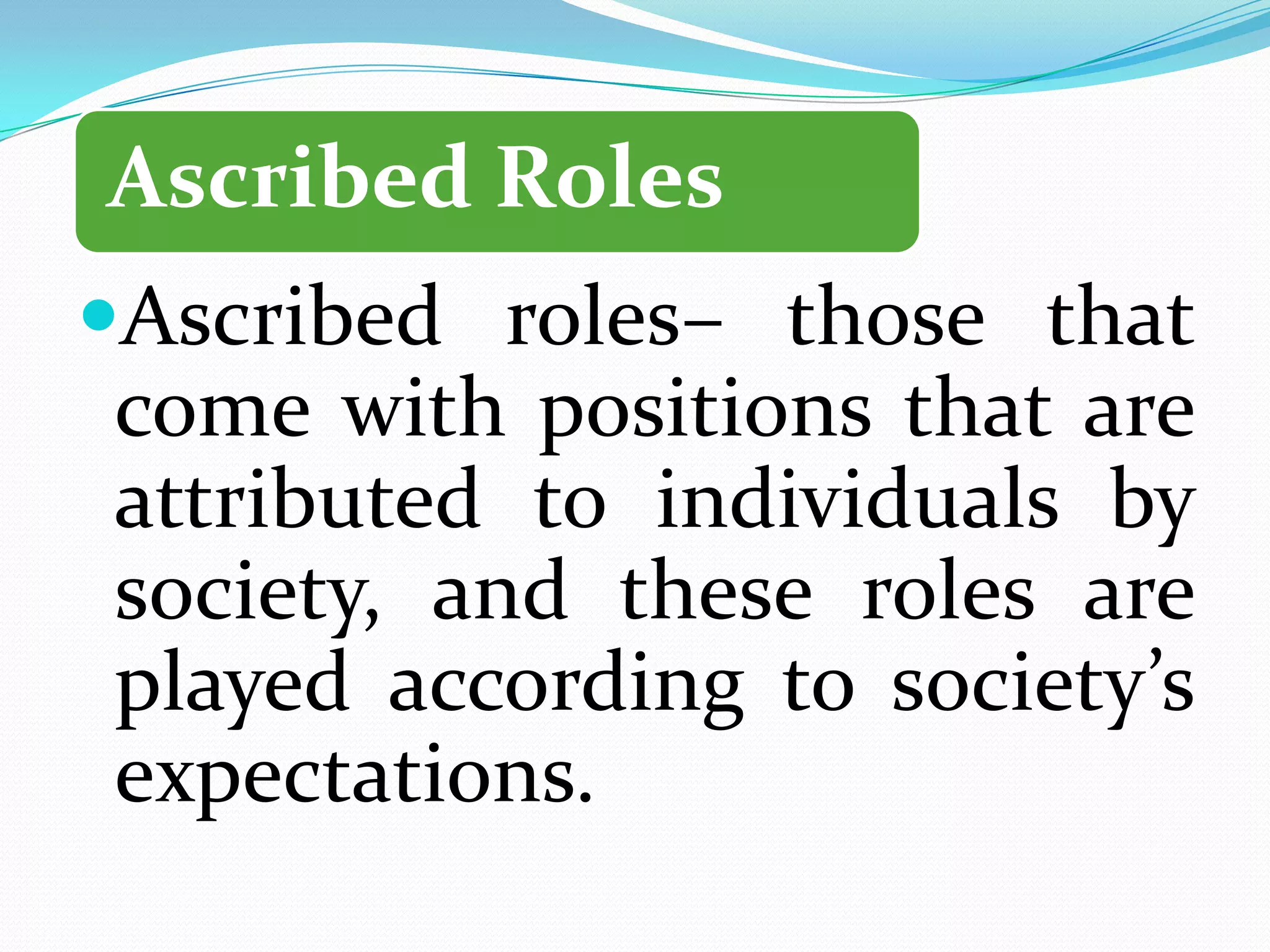 1. Primary RolesThese are the roles we play all the time, such as sex role.