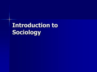 Introduction to
Sociology
 