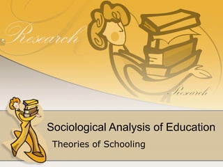 Sociological Analysis of Education Theories of Schooling 