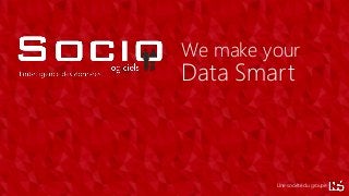 Data Smart
We make your
Une société du groupe
Data Smart
We make your
Une société du groupe
 