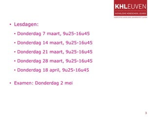 • Lesdagen:
• Donderdag 7 maart, 9u25-16u45
• Donderdag 14 maart, 9u25-16u45
• Donderdag 21 maart, 9u25-16u45
• Donderdag 28 maart, 9u25-16u45
• Donderdag 18 april, 9u25-16u45
• Examen: Donderdag 2 mei
3
 