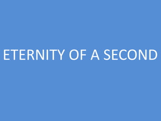 ETERNITY OF A SECOND
 