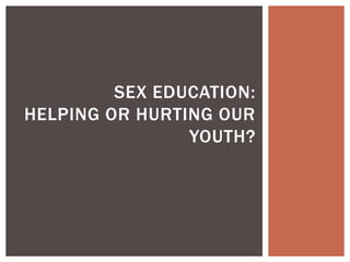 Sex Education:Helping or Hurting Our Youth? 