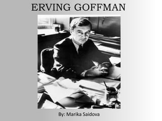 ERVING GOFFMAN
Names
By: Marika Saidova
 