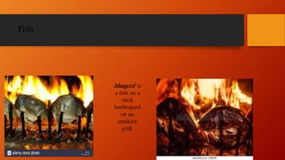 Fish
Masgoof is
a fish on a
stick
barbequed
on an
outdoor
grill.
 