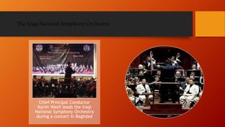 The Iraqi National Symphony Orchestra
Chief Principal Conductor
Karim Wasfi leads the Iraqi
National Symphony Orchestra
during a concert in Baghdad
 