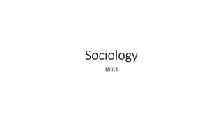 Sociology
Unit I
 