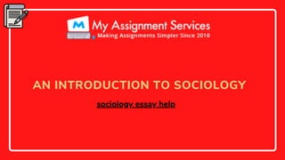 AN INTRODUCTION TO SOCIOLOGY
sociology essay help
 