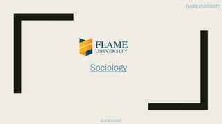 Sociology
BA IN SOCIOLOGY
FLAME UNIVERSITY
 