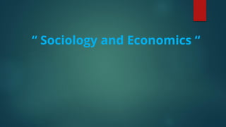 “ Sociology and Economics “
 