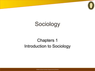 Emblem of Socio-Economic Empowerment of Women
Sociology
Chapters 1
Introduction to Sociology
 