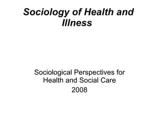 Sociology of Health and Illness   Sociological Perspectives for Health and Social Care 2008 