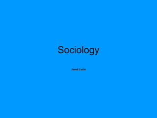 Sociology Jared Lucia 