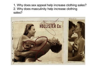 1. Why does sex appeal help increase clothing sales? 2. Why does masculinity help increase clothing  sales? 