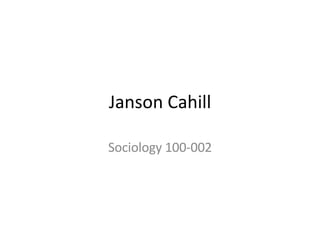 Janson Cahill Sociology 100-002 