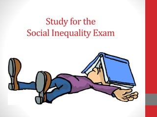 Study for the
Social Inequality Exam
 