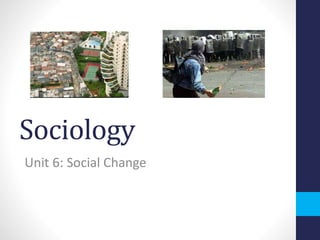 Sociology
Unit 6: Social Change
 