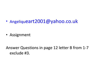 Angeliqu ea [email_address] Assignment Answer Questions in page 12 letter B from 1-7 exclude #3. 
