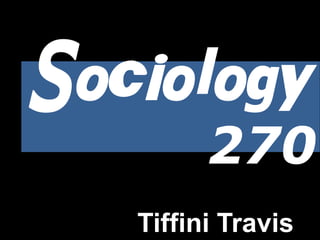 Sociology
270
Tiffini Travis
 