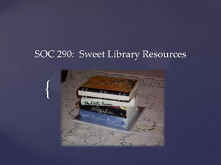 SOC 290: Sweet Library Resources


 {
 