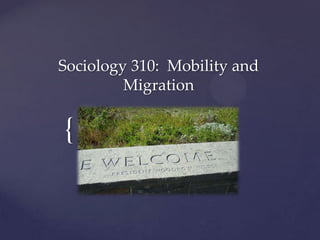 Sociology 310: Mobility and
         Migration


{
 