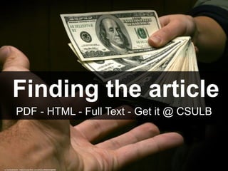 Finding the article
PDF - HTML - Full Text - Get it @ CSULB
cc: hartlandmartin - https://www.flickr.com/photos/83631655@N00
 