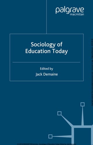 Sociology of
Education Today
Jack Demaine
Edited by
10.1057/9780333977507preview - Sociology of Education Today, Edited by Jack Demaine
Copyrightmaterialfromwww.palgraveconnect.com-licensedtonpg-PalgraveConnect-2015-06-30
 