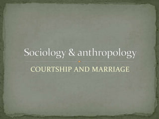 COURTSHIP AND MARRIAGE
 